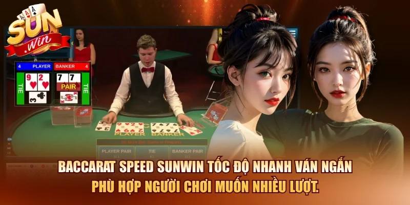Baccarat SUNWIN – Hướng Dẫn Chơi Và Chiến Thuật Thắng Hiệu Quả 2026 12 Sunwin Baccarat Speed SUNWIN tốc độ nhanh ván ngắn phù hợp người chơi muốn nhiều lượt.