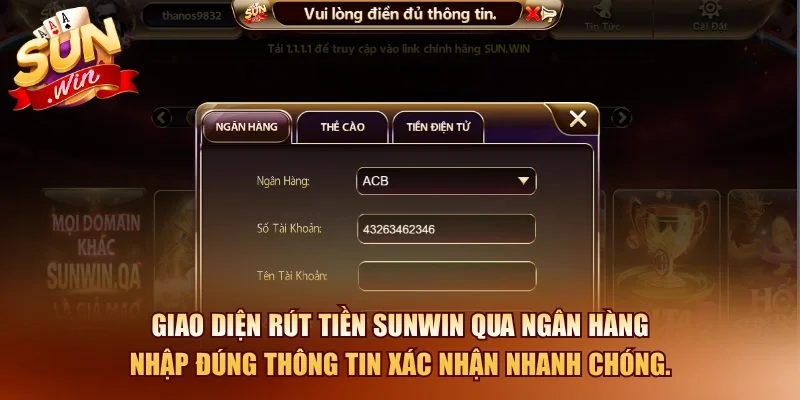 Rút Tiền SUNWIN – Chi Tiết Thao Tác Nhanh, An Toàn, Miễn Phí 3 Sunwin Giao diện rút tiền SUNWIN qua ngân hàng nhập đúng thông tin xác nhận nhanh chóng.