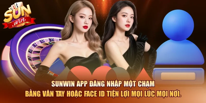 Đăng Nhập SUNWIN – Truy Cập Tài Khoản Nhanh Chóng 2026 3 Sunwin SUNWIN APP đăng nhập một chạm bằng vân tay hoặc Face ID tiện lợi mọi lúc mọi nơi.